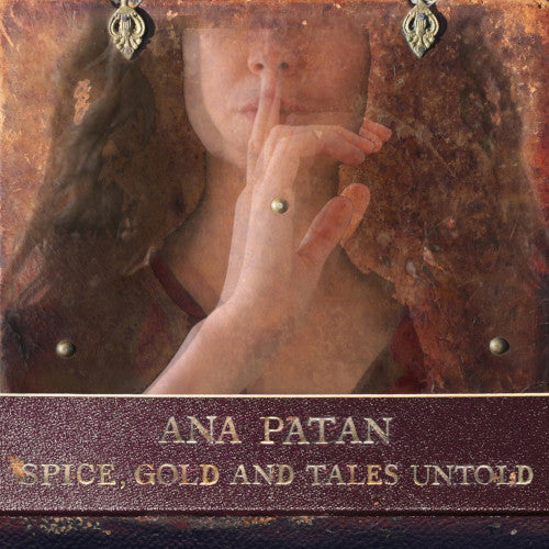 Ana Patan - Spice, Gold and Tales Untold - uusi CD