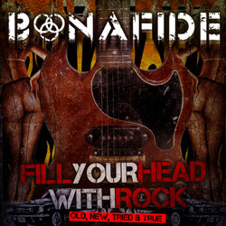 Bonafide - Fill Your Head With Rock - Old New Tried & True - uusi CD