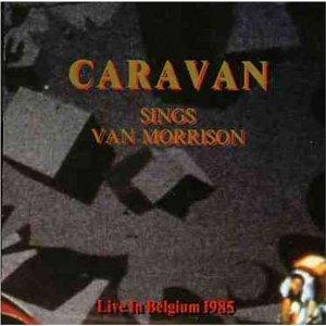 Caravan - Sings Van Morrison Live 1985 - uusi CD