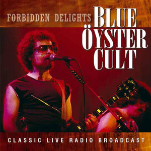 Blue Öyster Cult - Forbidden Delights 1981 (Live FM Broadcast) - uusi CD