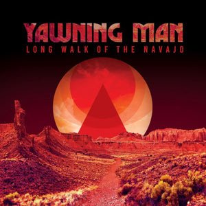 Yawning Man - Long Walk Of The Navajo - uusi CD