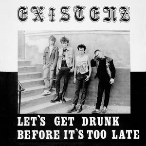 Existenz - Let's Get Drunk Before It's Too Late - uusi LP