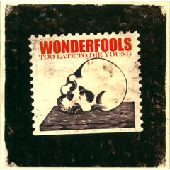 Wonderfools - Too Late to Die Young - uusi CD