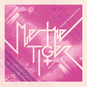 Me The Tiger - What Is Beautiful Never Dies - uusi CD