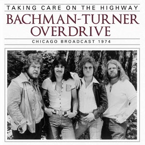 Bachman Turner Overdrive - Taking Care On The Highway (FM Broadcast 1974) - uusi CD