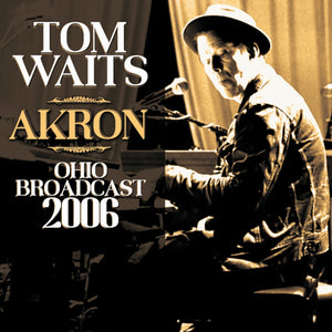 Waits Tom - Akron (Live Broadcast 2006) - uusi CD